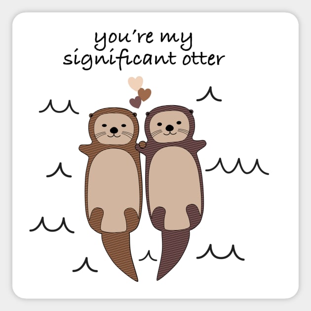 You're My Significant Otter Sticker by djhyman